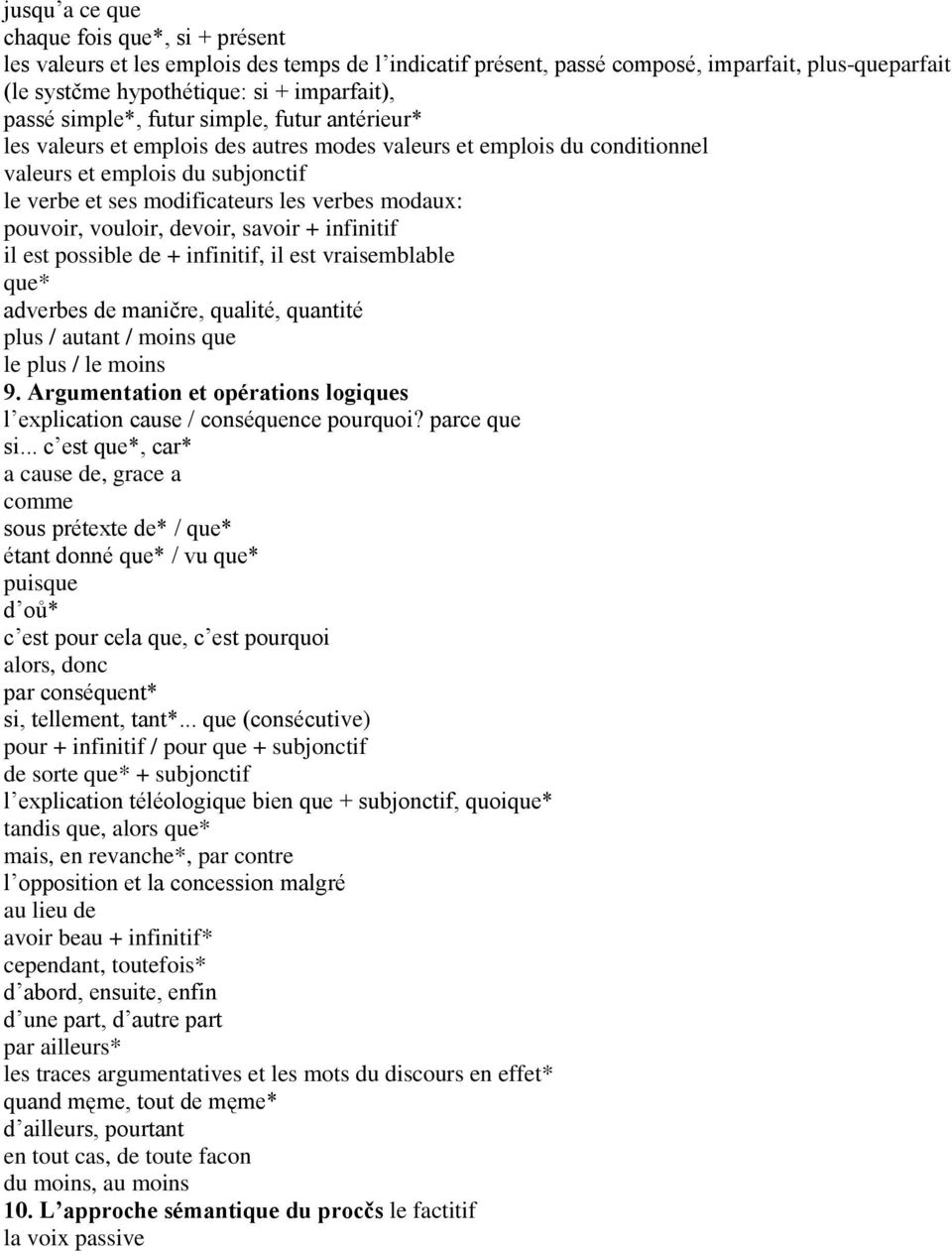 pouvoir, vouloir, devoir, savoir + infinitif il est possible de + infinitif, il est vraisemblable que* adverbes de maničre, qualité, quantité plus / autant / moins que le plus / le moins 9.