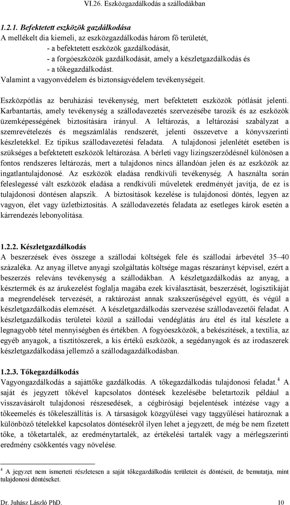 Karbantartás, amely tevékenység a szállodavezetés szervezésébe tarozik és az eszközök üzemképességének biztosítására irányul.