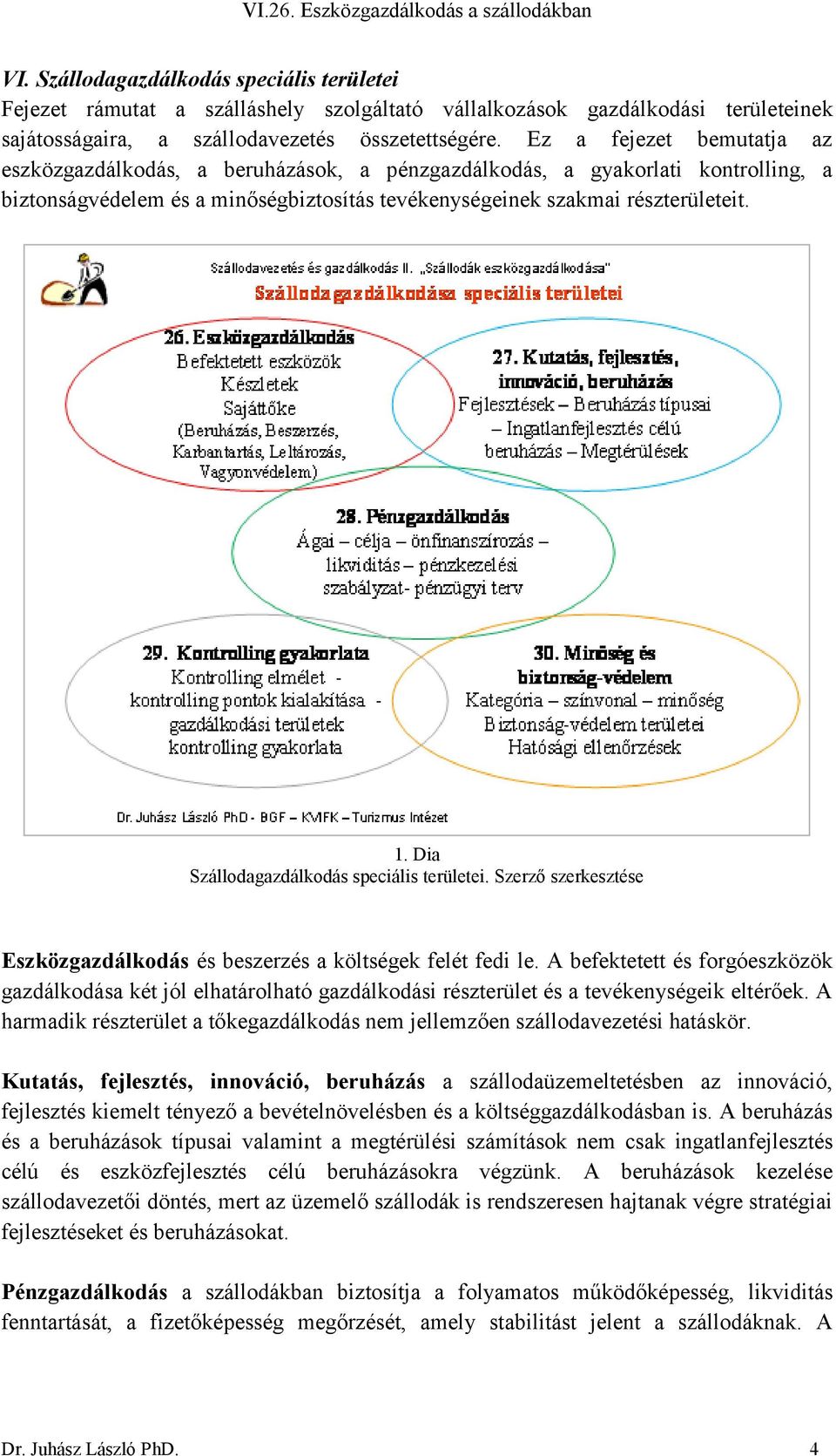 1. Dia Szállodagazdálkodás speciális területei. Szerző szerkesztése Eszközgazdálkodás és beszerzés a költségek felét fedi le.