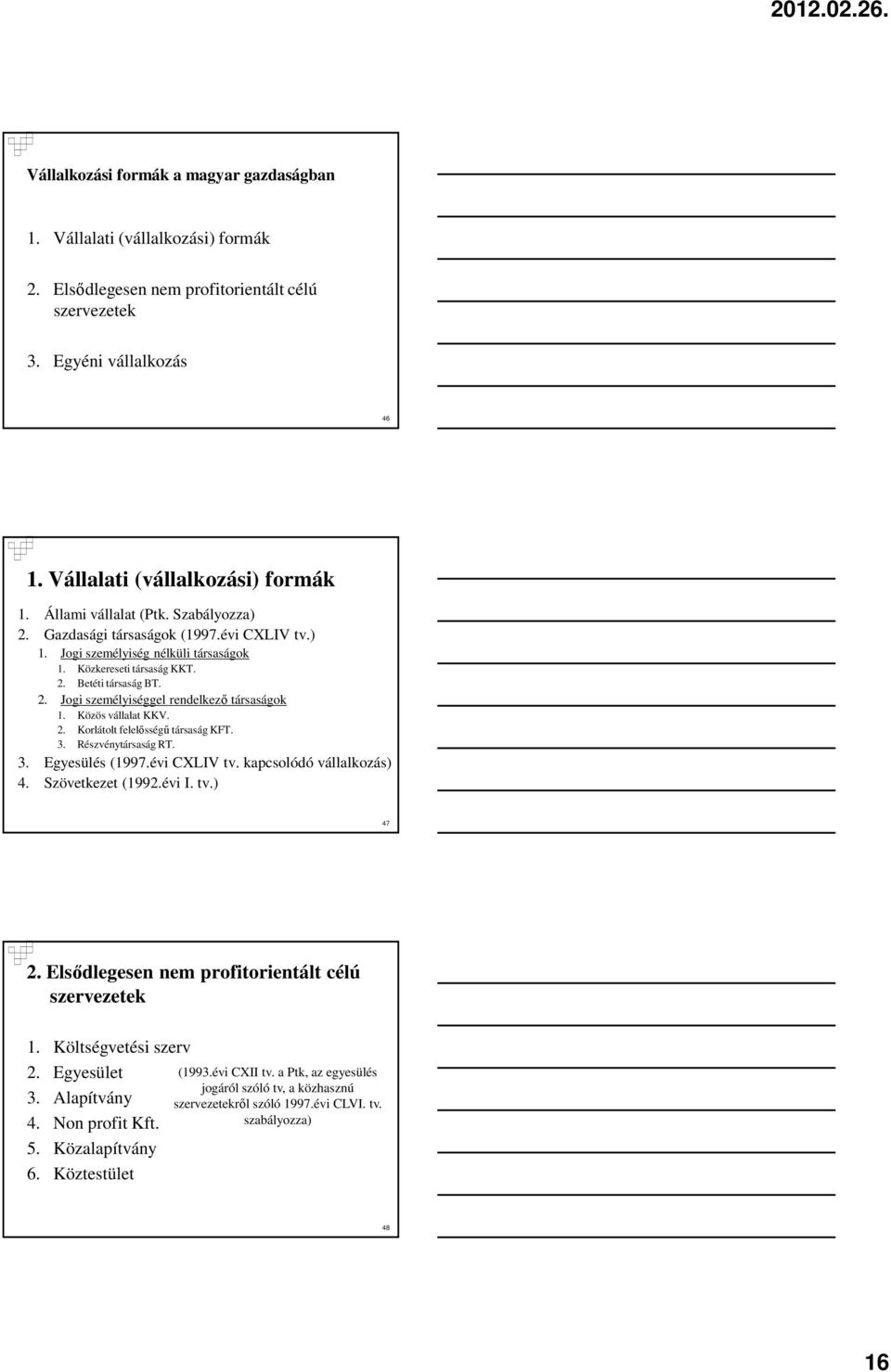 Közös vállalat KKV. 2. Korlátolt felelısségő társaság KFT. 3. Részvénytársaság RT. 3. Egyesülés (1997.évi CXLIV tv. kapcsolódó vállalkozás) 4. Szövetkezet (1992.évi I. tv.) 47 2.