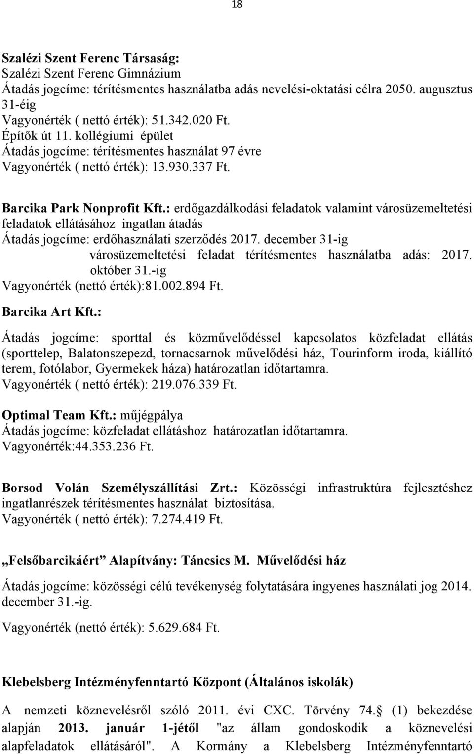 : erdőgazdálkodási feladatok valamint városüzemeltetési feladatok ellátásához ingatlan átadás Átadás jogcíme: erdőhasználati szerződés 2017.