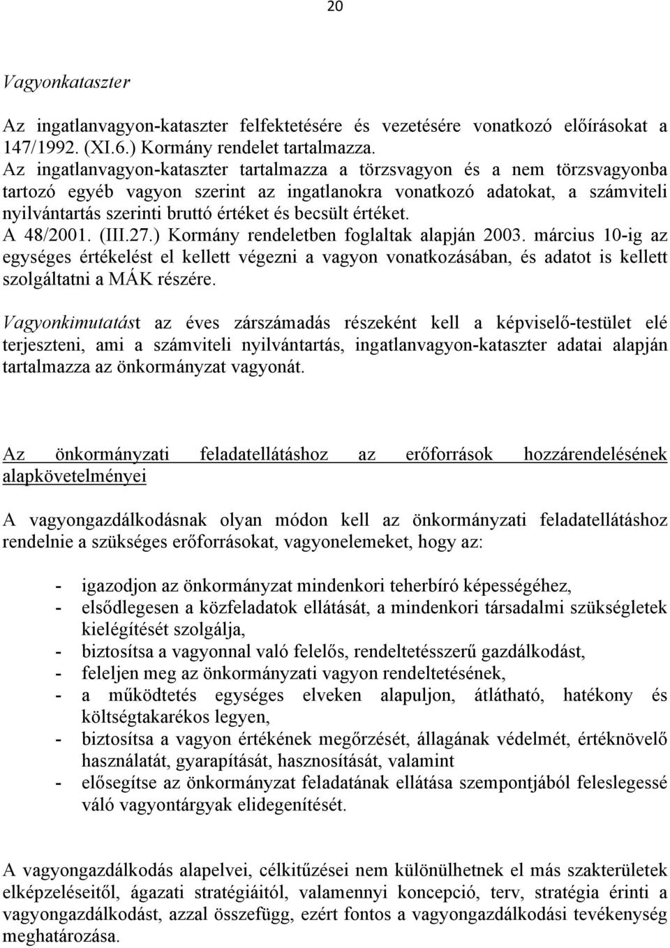 becsült értéket. A 48/2001. (III.27.) Kormány rendeletben foglaltak alapján 2003.