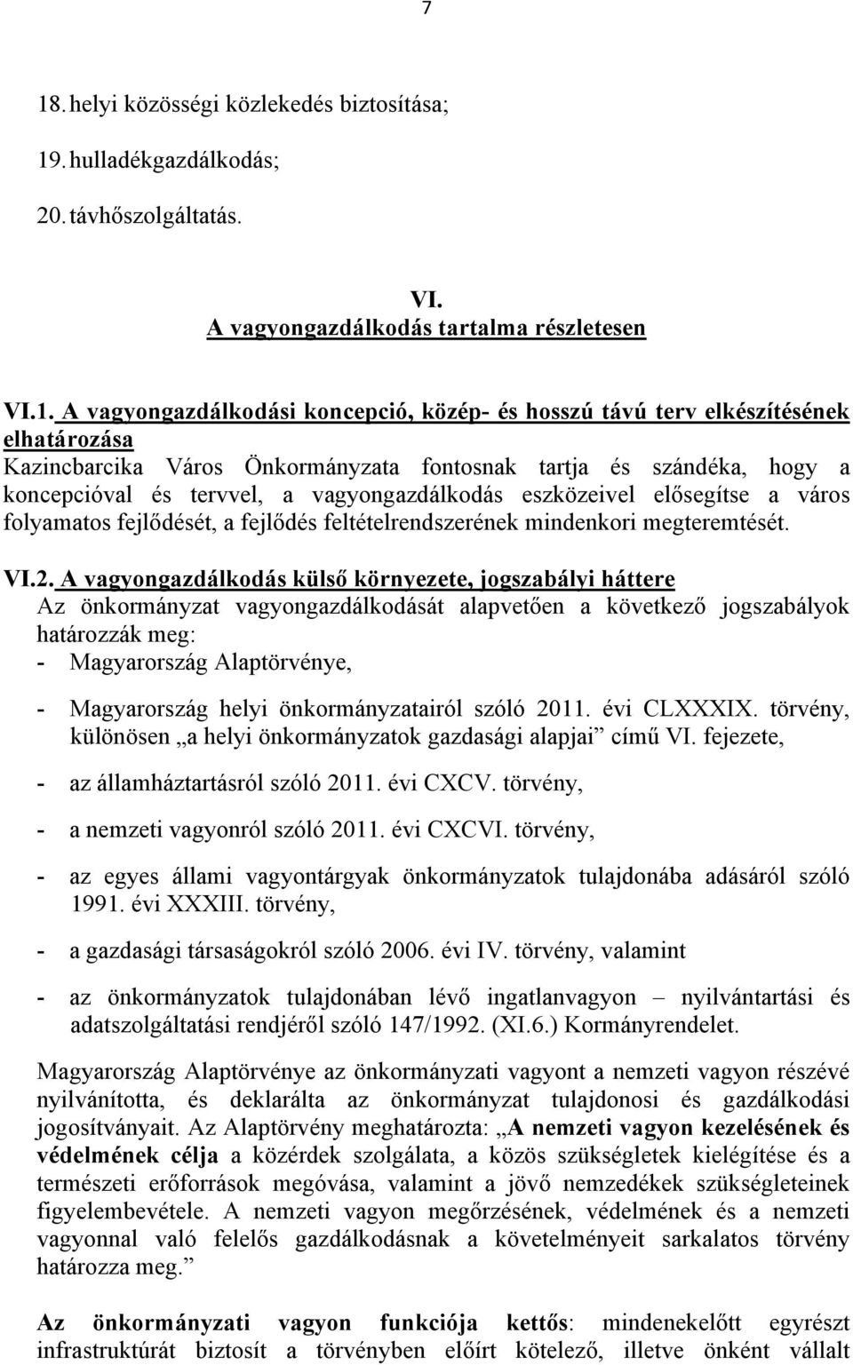 fejlődését, a fejlődés feltételrendszerének mindenkori megteremtését. VI.2.