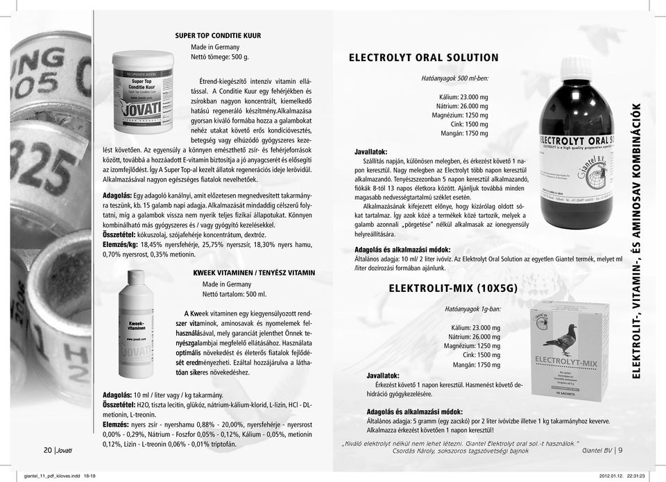 alkalmazása gyorsan kiváló formába hozza a galambokat nehéz utakat követõ erõs kondícióvesztés, betegség vagy elhúzódó gyógyszeres kezelést követõen.