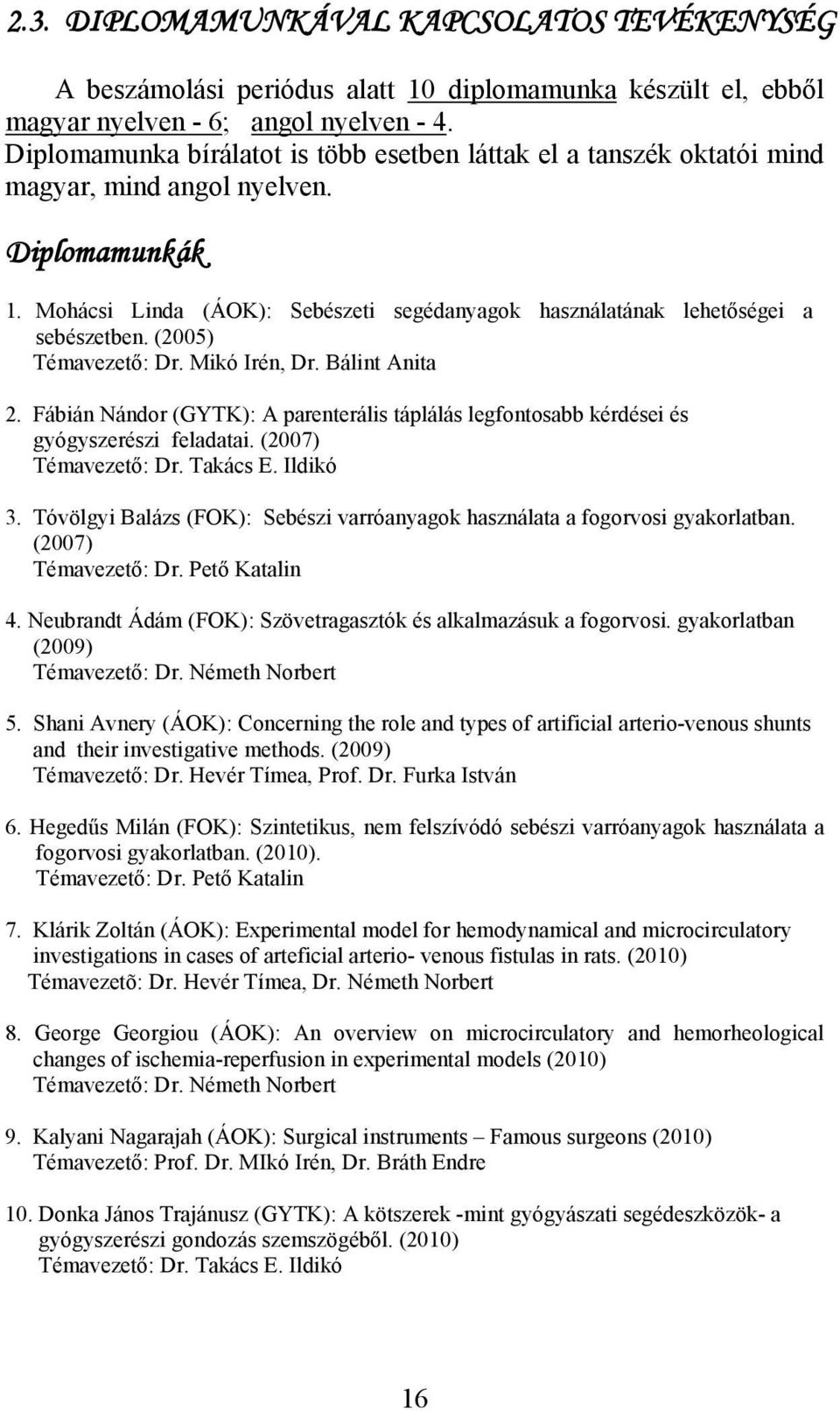 Mohácsi Linda (ÁOK): Sebészeti segédanyagok használatának lehetőségei a sebészetben. (2005) Témavezető: Dr. Mikó Irén, Dr. Bálint Anita 2.