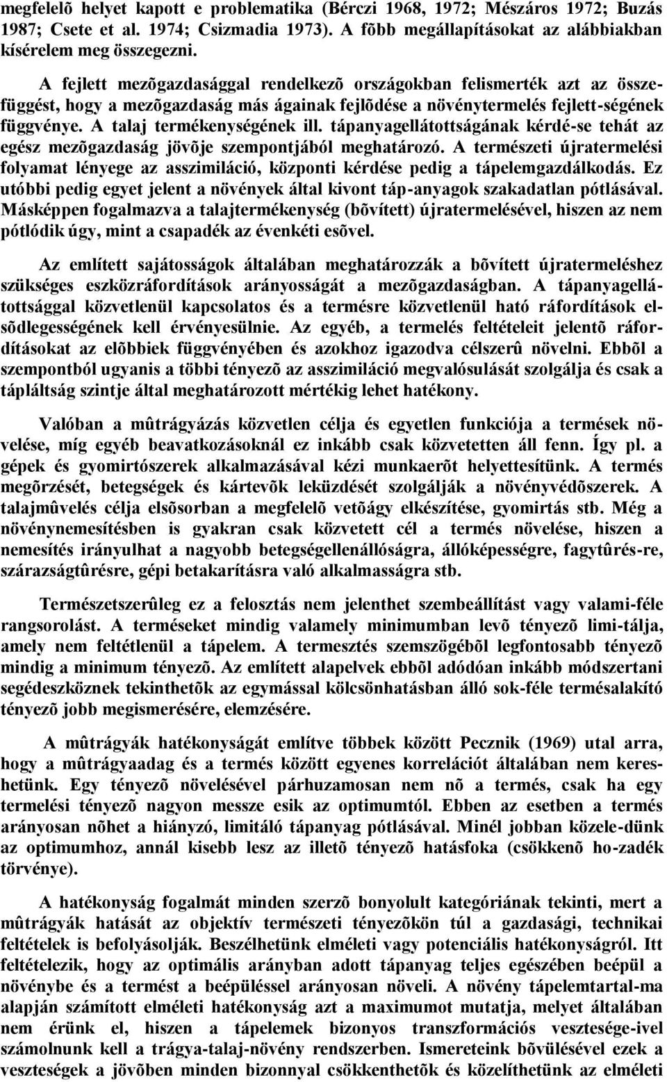 tápanyagellátottságának kérdé-se tehát az egész mezõgazdaság jövõje szempontjából meghatározó. A természeti újratermelési folyamat lényege az asszimiláció, központi kérdése pedig a tápelemgazdálkodás.