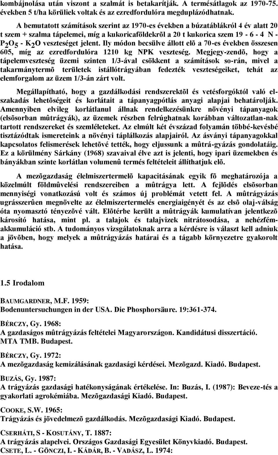 jelent. Ily módon becsülve állott elõ a 70-es években összesen 605, míg az ezredfordulóra 1210 kg NPK veszteség.