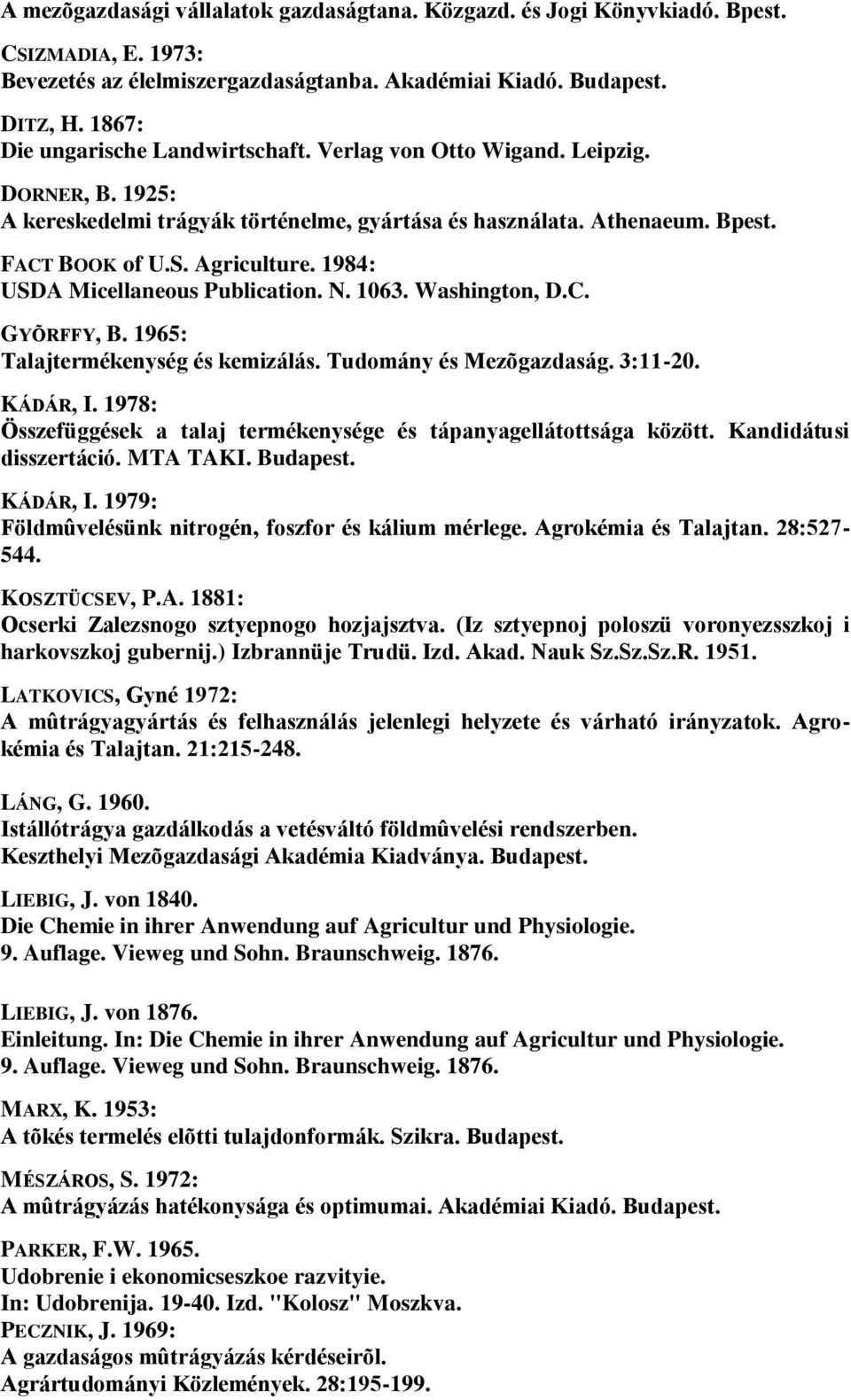1984: USDA Micellaneous Publication. N. 1063. Washington, D.C. GYÕRFFY, B. 1965: Talajtermékenység és kemizálás. Tudomány és Mezõgazdaság. 3:11-20. KÁDÁR, I.