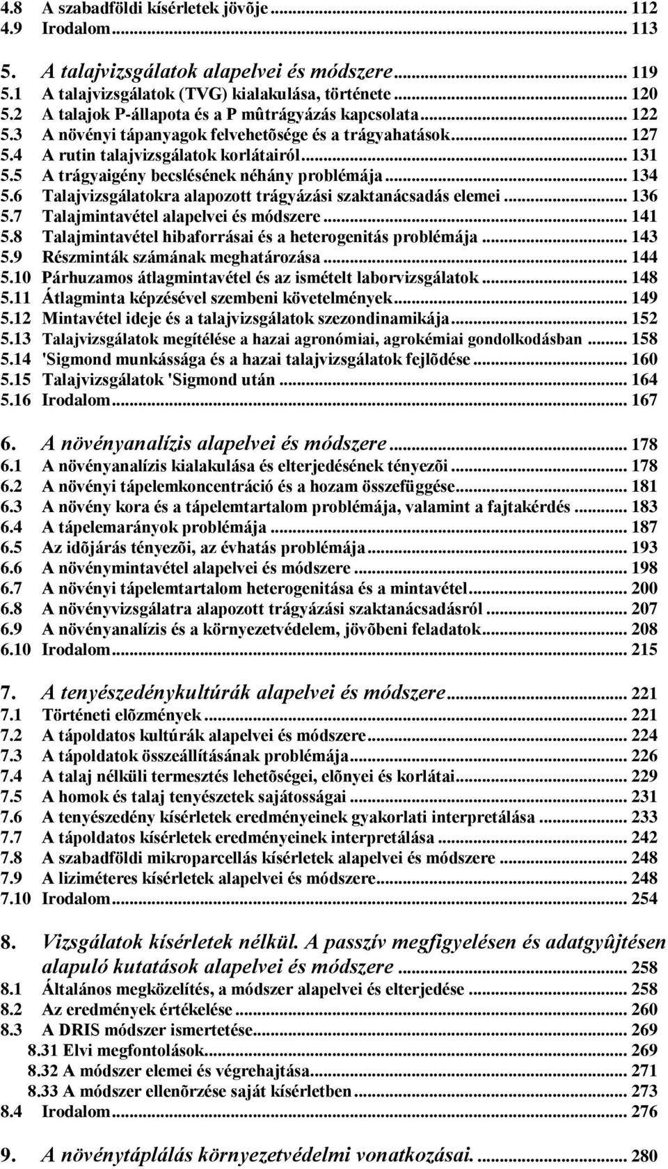 5 A trágyaigény becslésének néhány problémája... 134 5.6 Talajvizsgálatokra alapozott trágyázási szaktanácsadás elemei... 136 5.7 Talajmintavétel alapelvei és módszere... 141 5.