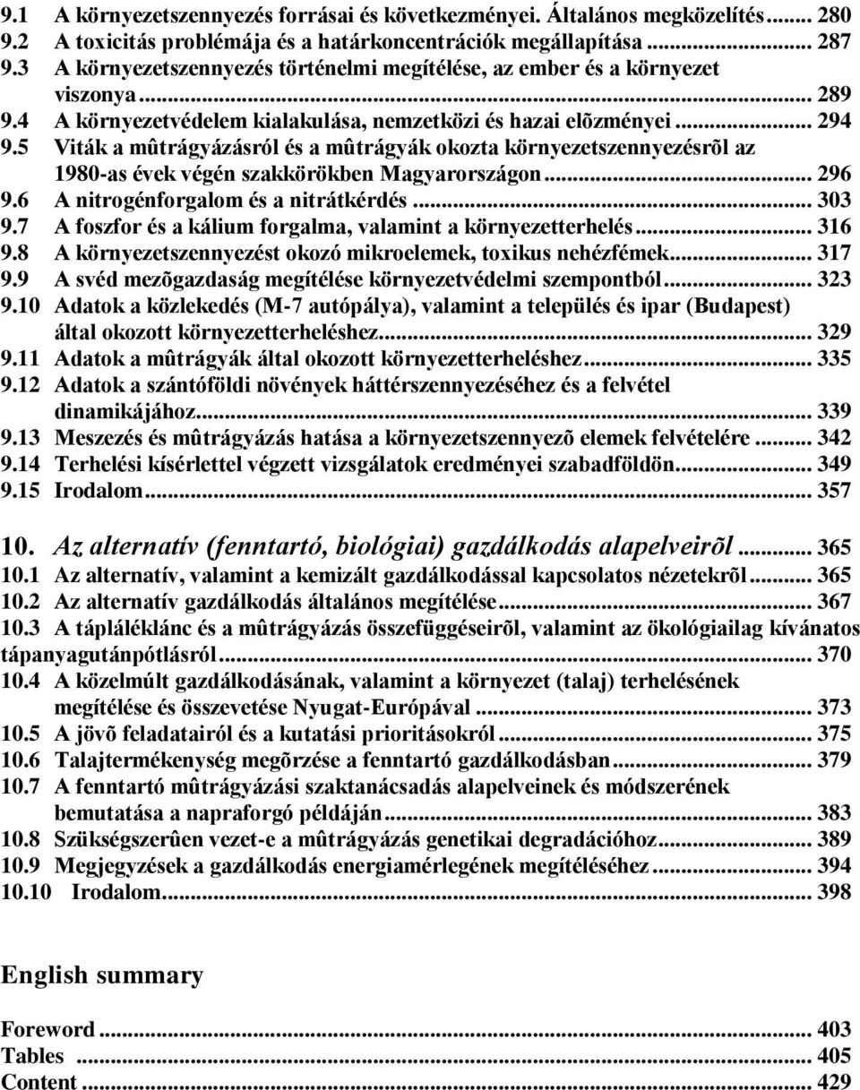 5 Viták a mûtrágyázásról és a mûtrágyák okozta környezetszennyezésrõl az 1980-as évek végén szakkörökben Magyarországon... 296 9.6 A nitrogénforgalom és a nitrátkérdés... 303 9.