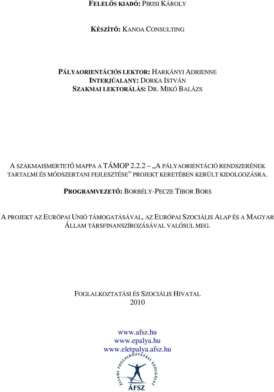 2.2 A PÁLYAORIENTÁCIÓ RENDSZERÉNEK TARTALMI ÉS MÓDSZERTANI FEJLESZTÉSE PROJEKT KERETÉBEN KERÜLT KIDOLGOZÁSRA.