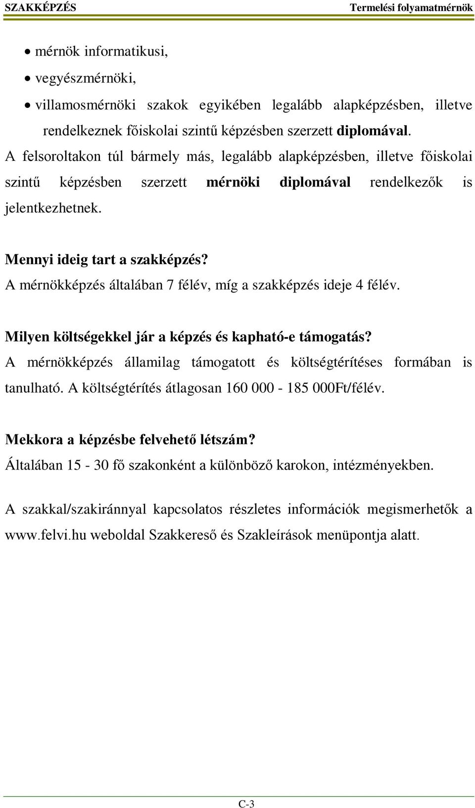 A mérnökképzés általában 7 félév, míg a szakképzés ideje 4 félév. Milyen költségekkel jár a képzés és kapható-e támogatás?