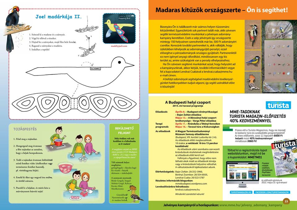 már fiókáknak, de legalábbis tojásoknak kell benne lenniük. Ha szerencséd van, mostanra 4. Ragaszd a szárnyakat Nálatok a madárra. is megtelepedett egy madárpár. madebyjoel.com 5. Indulhat a repülés!