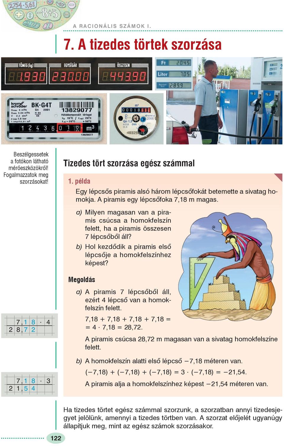 a) Milyen magasan van a piramis csúcsa a homokfelszín felett, ha a piramis összesen lépcsõbõl áll? b) Hol kezdõdik a piramis elsõ lépcsõje a homokfelszínhez képest?