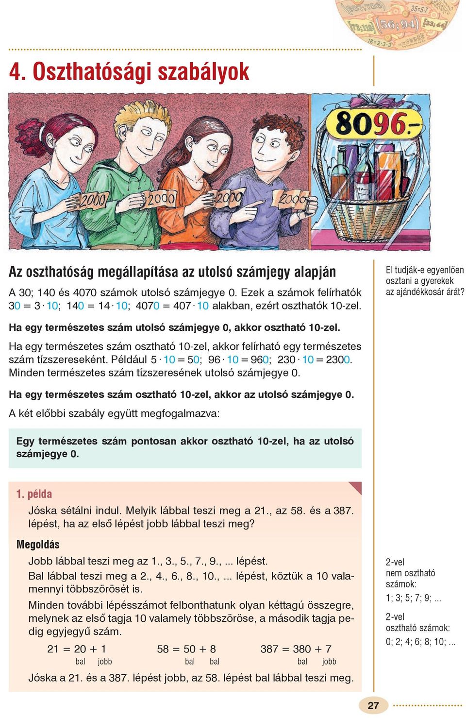 Ha egy természetes szám osztható 0-zel, akkor felírható egy természetes szám tízszereseként. Például 0 =0; 96 0 =960; 0 0 = 00. Minden természetes szám tízszeresének utolsó számjegye 0.