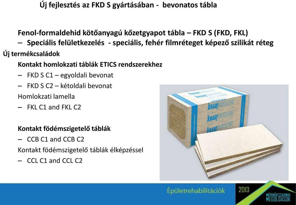 homlokzati táblák ETICS rendszerekhez FKD S C1 egyoldali bevonat FKD S C2 kétoldali bevonat Homlokzati lamella FKL