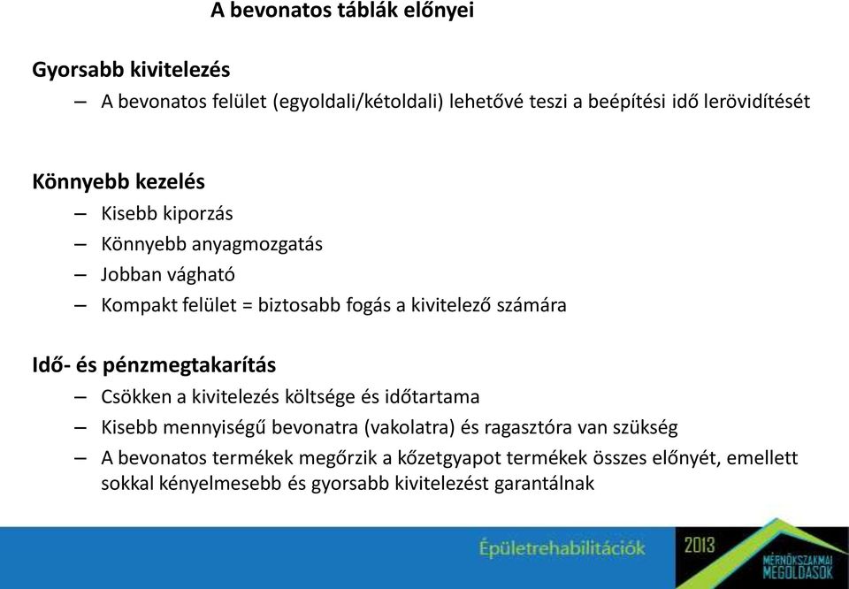 számára Idő- és pénzmegtakarítás Csökken a kivitelezés költsége és időtartama Kisebb mennyiségű bevonatra (vakolatra) és ragasztóra