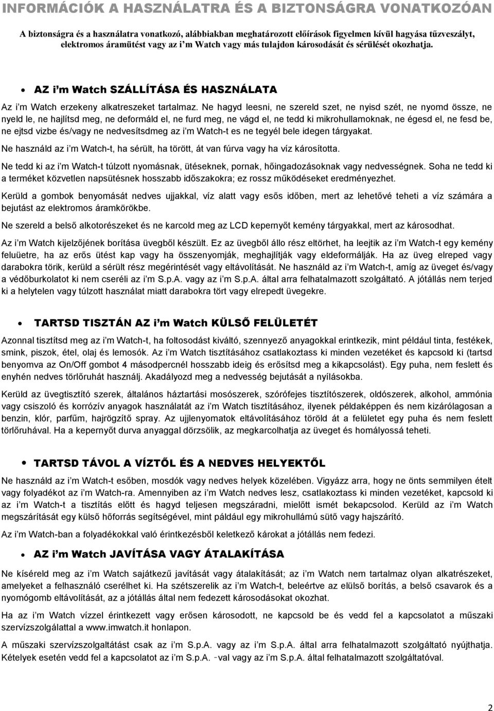 Ne hagyd leesni, ne szereld szet, ne nyisd szét, ne nyomd össze, ne nyeld le, ne hajlítsd meg, ne deformáld el, ne furd meg, ne vágd el, ne tedd ki mikrohullamoknak, ne égesd el, ne fesd be, ne ejtsd