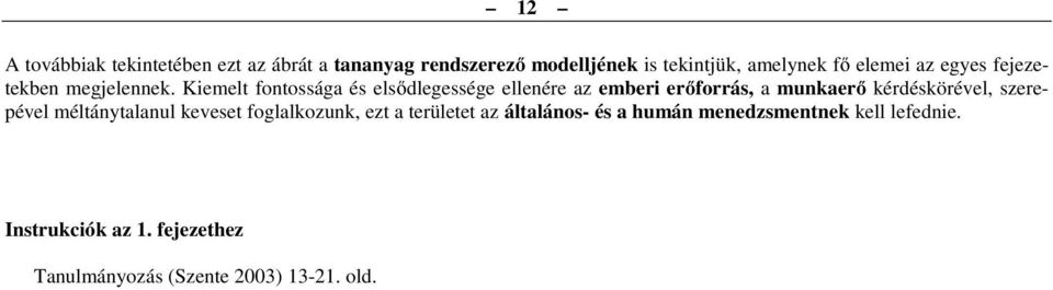 Kiemelt fontossága és elsődlegessége ellenére az emberi erőforrás, a munkaerő kérdéskörével, szerepével