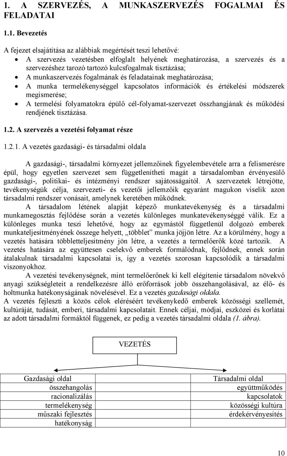 módszerek megismerése; A termelési folyamatokra épülő cél-folyamat-szervezet összhangjának és működési rendjének tisztázása. 1.