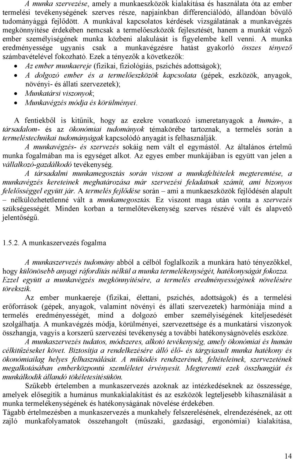 figyelembe kell venni. A munka eredményessége ugyanis csak a munkavégzésre hatást gyakorló összes tényező számbavételével fokozható.