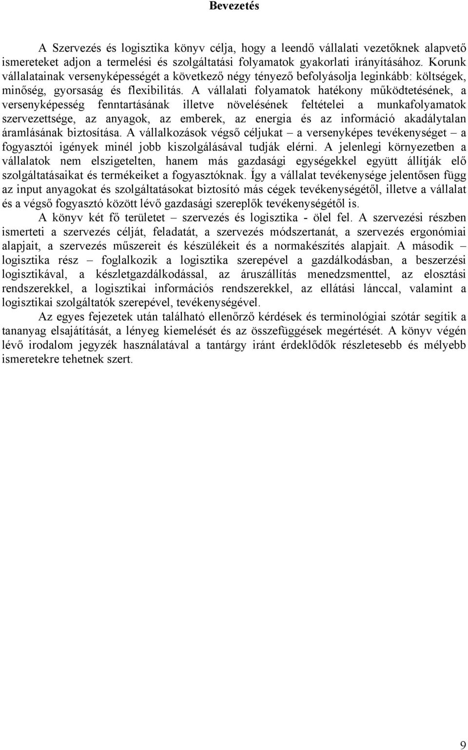 A vállalati folyamatok hatékony működtetésének, a versenyképesség fenntartásának illetve növelésének feltételei a munkafolyamatok szervezettsége, az anyagok, az emberek, az energia és az információ