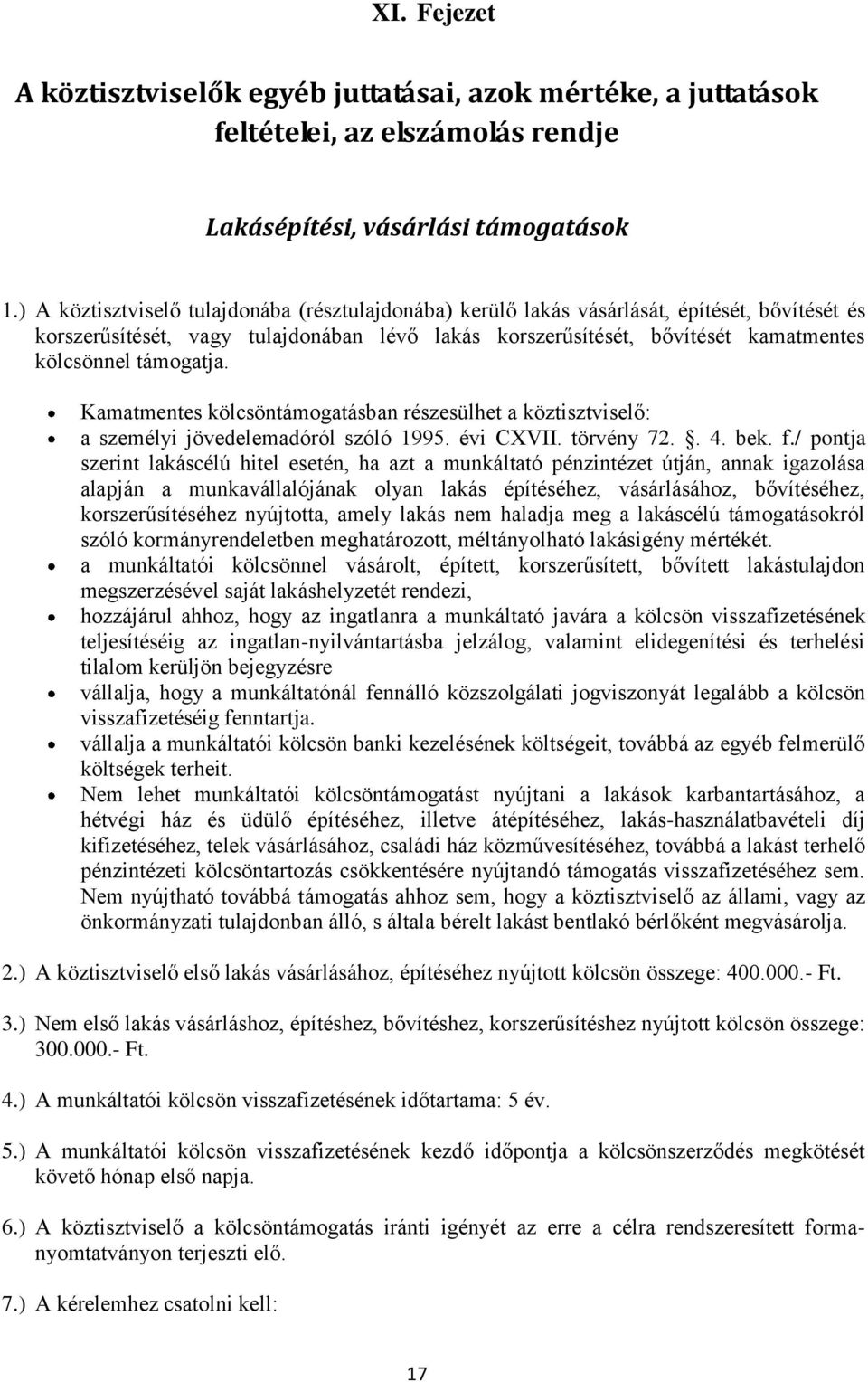 támogatja. Kamatmentes kölcsöntámogatásban részesülhet a köztisztviselő: a személyi jövedelemadóról szóló 1995. évi CXVII. törvény 72.. 4. bek. f.