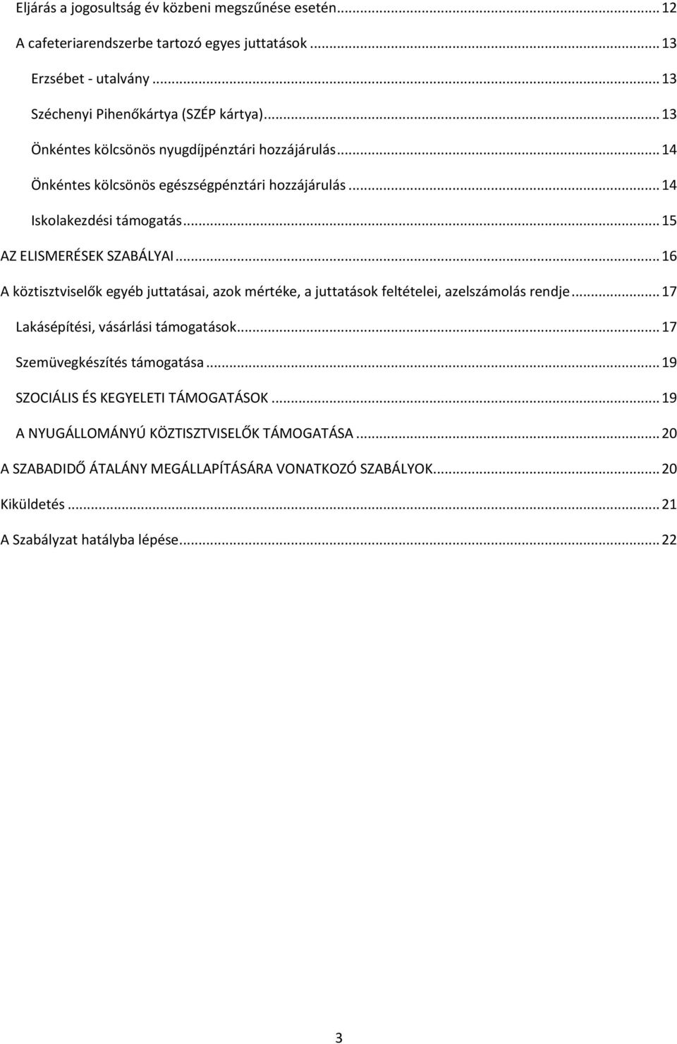 .. 16 A köztisztviselők egyéb juttatásai, azok mértéke, a juttatások feltételei, azelszámolás rendje... 17 Lakásépítési, vásárlási támogatások... 17 Szemüvegkészítés támogatása.