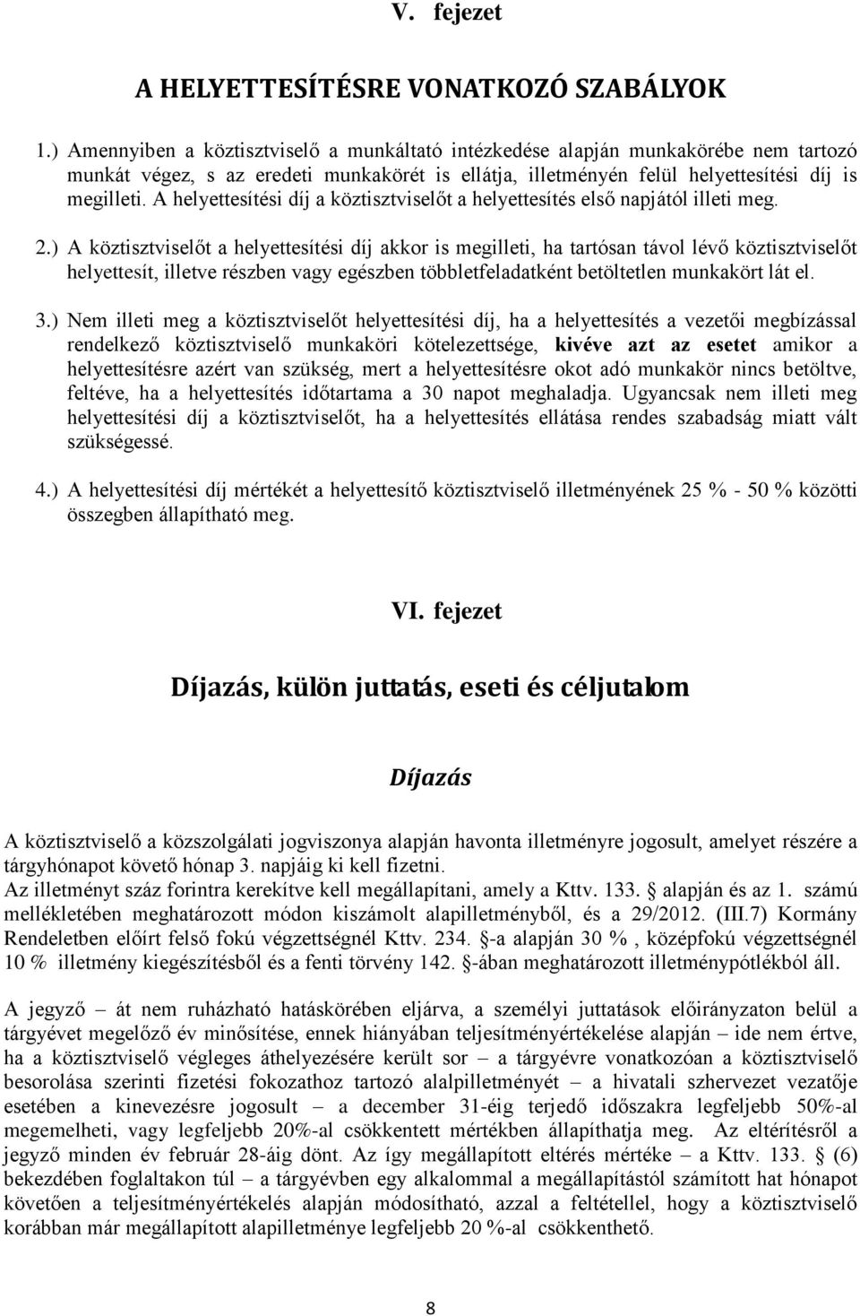 A helyettesítési díj a köztisztviselőt a helyettesítés első napjától illeti meg. 2.