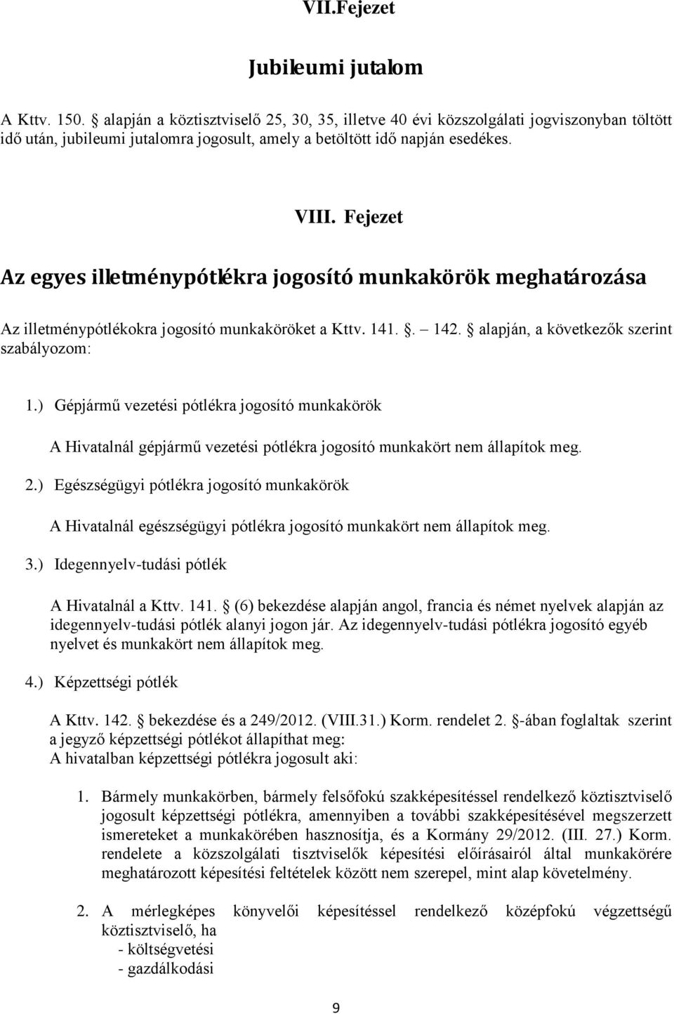 Fejezet Az egyes illetménypótlékra jogosító munkakörök meghatározása Az illetménypótlékokra jogosító munkaköröket a Kttv. 141.. 142. alapján, a következők szerint szabályozom: 1.