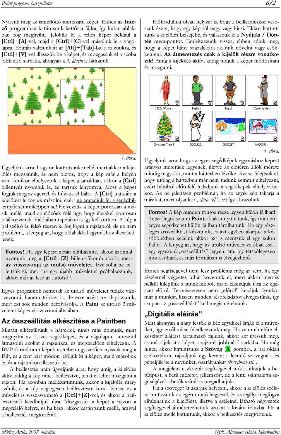 Ezután váltsunk át az [Alt]+[Tab]-bal a rajzunkra, és [Ctrl]+[V]-vel illesszük be a képet, és mozgassuk el a szoba jobb alsó sarkába, ahogyan a 3. ábrán is láthatjuk.