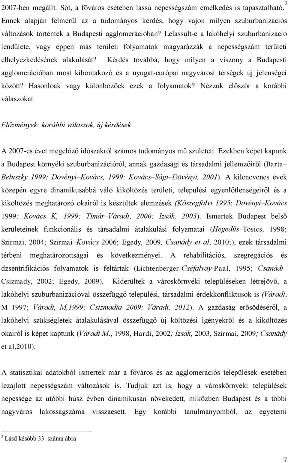 Lelassult-e a lakóhelyi szuburbanizáció lendülete, vagy éppen más területi folyamatok magyarázzák a népességszám területi elhelyezkedésének alakulását?