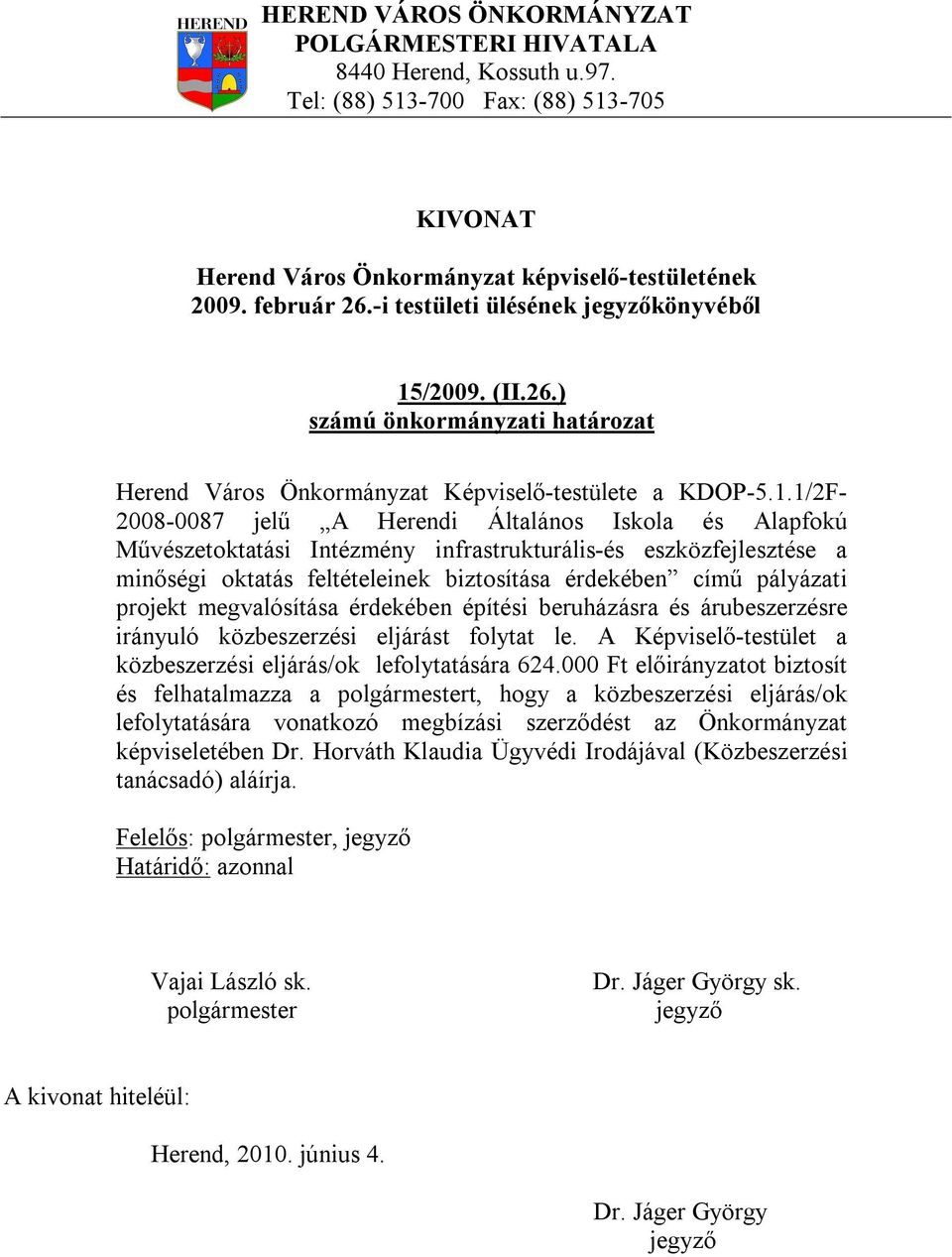 1/2F- 2008-0087 jelű A Herendi Általános Iskola és Alapfokú Művészetoktatási Intézmény infrastrukturális-és eszközfejlesztése a minőségi oktatás feltételeinek biztosítása érdekében című