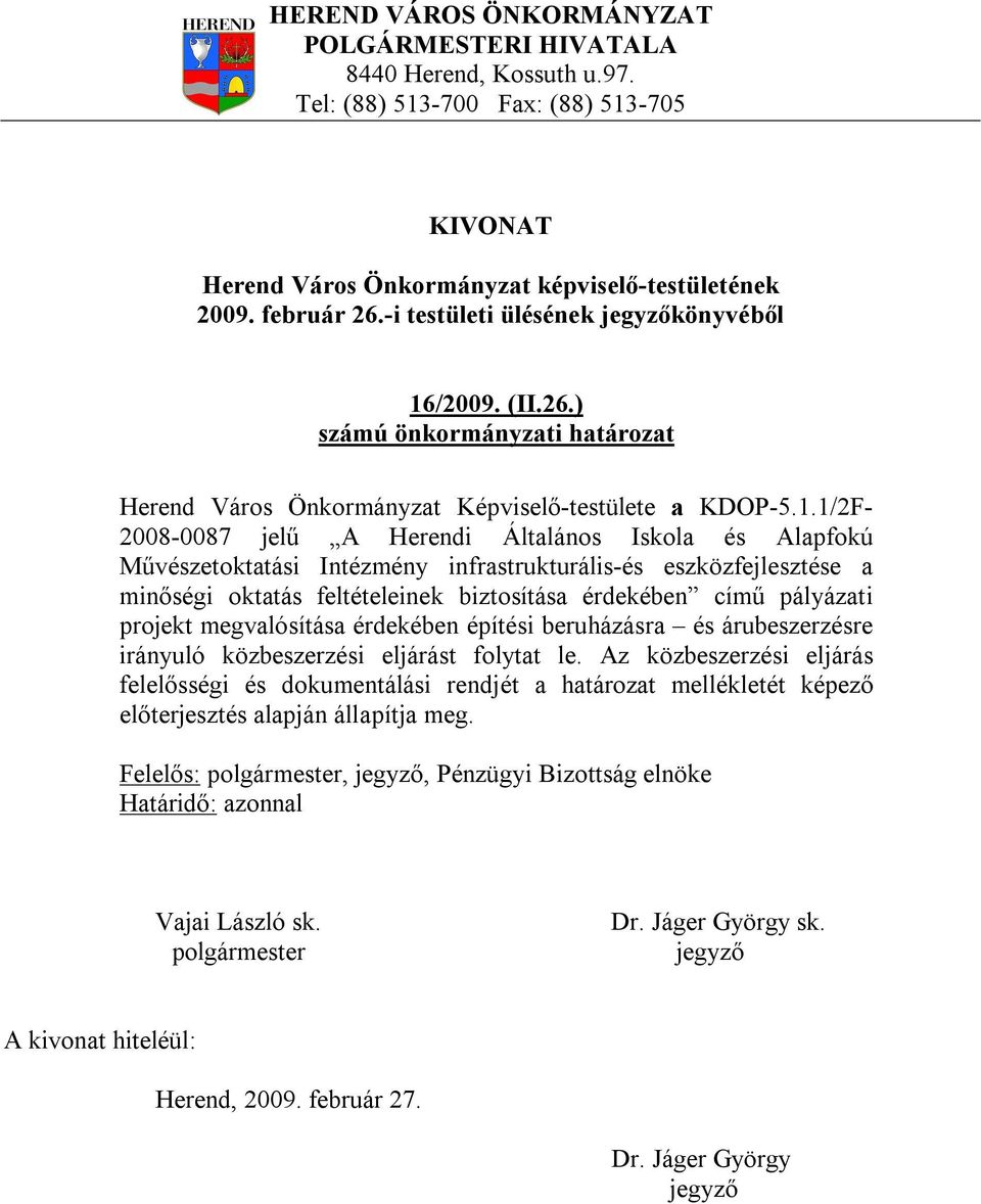 1/2F- 2008-0087 jelű A Herendi Általános Iskola és Alapfokú Művészetoktatási Intézmény infrastrukturális-és eszközfejlesztése a minőségi oktatás