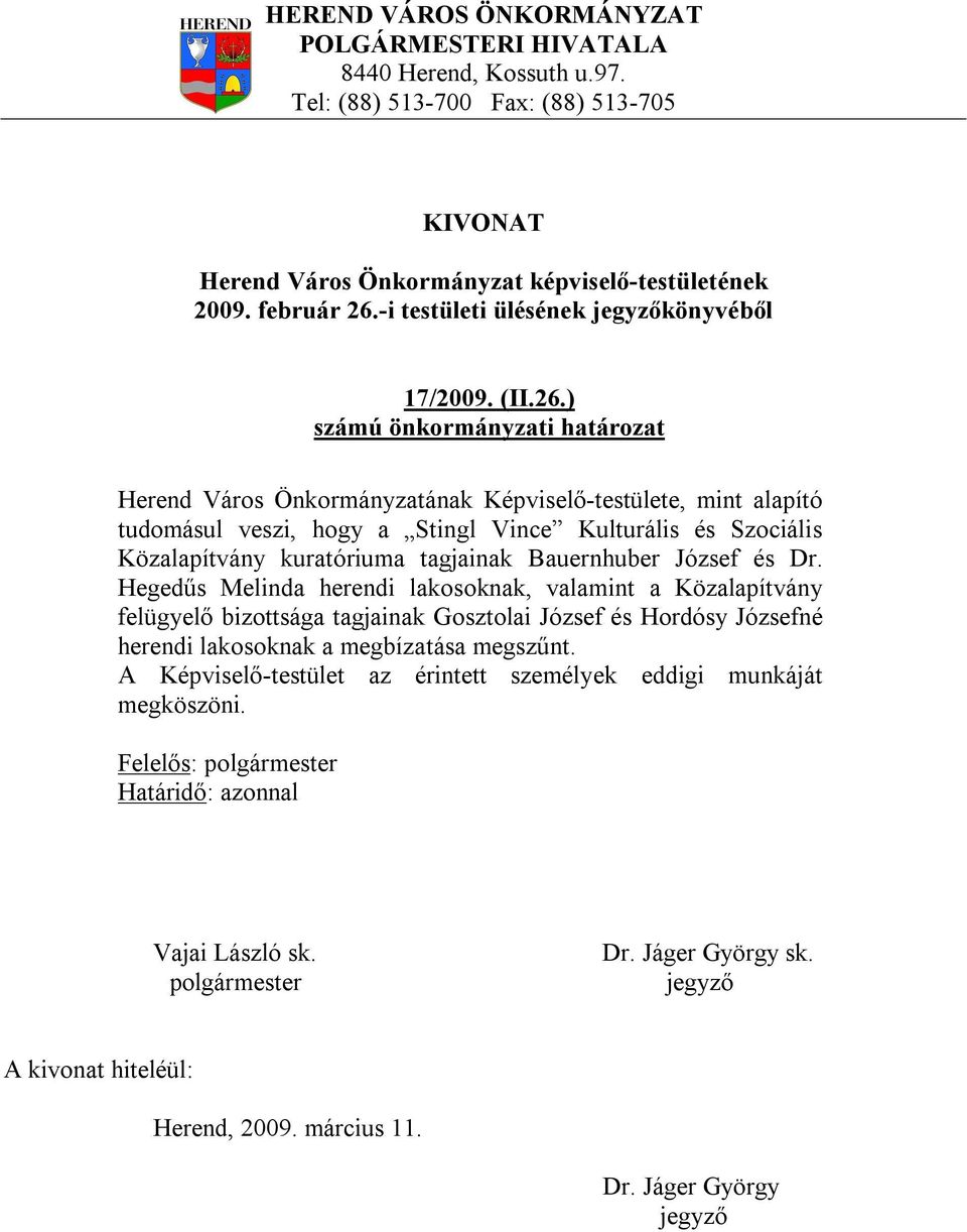 ) Herend Város Önkormányzatának Képviselő-testülete, mint alapító tudomásul veszi, hogy a Stingl Vince Kulturális és Szociális