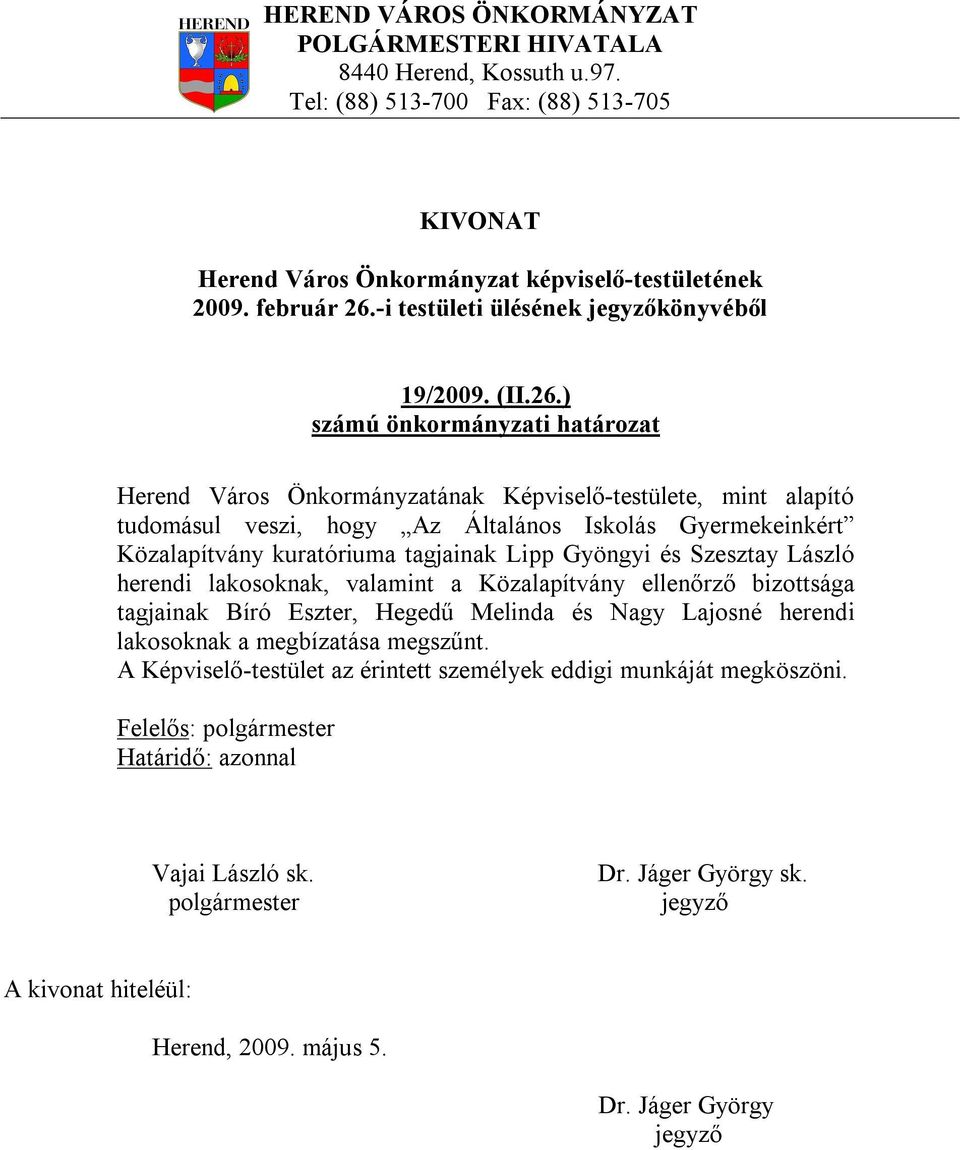 ) Herend Város Önkormányzatának Képviselő-testülete, mint alapító tudomásul veszi, hogy Az Általános Iskolás Gyermekeinkért