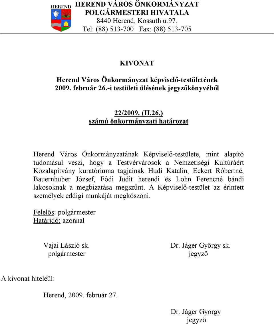 ) Herend Város Önkormányzatának Képviselő-testülete, mint alapító tudomásul veszi, hogy a Testvérvárosok a