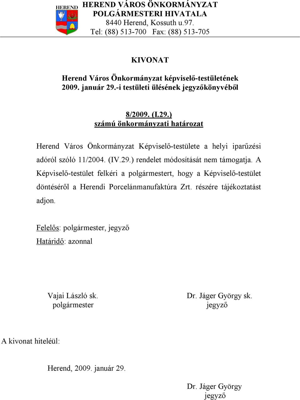 ) Herend Város Önkormányzat Képviselő-testülete a helyi iparűzési adóról szóló 11/2004.