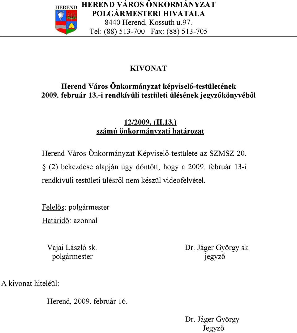 (2) bekezdése alapján úgy döntött, hogy a 2009.