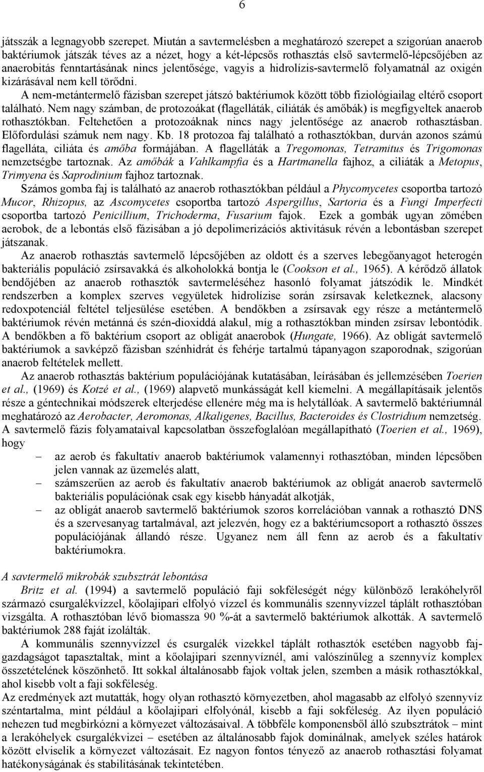 jelentősége, vagyis a hidrolízis-savtermelő folyamatnál az oxigén kizárásával nem kell törődni.