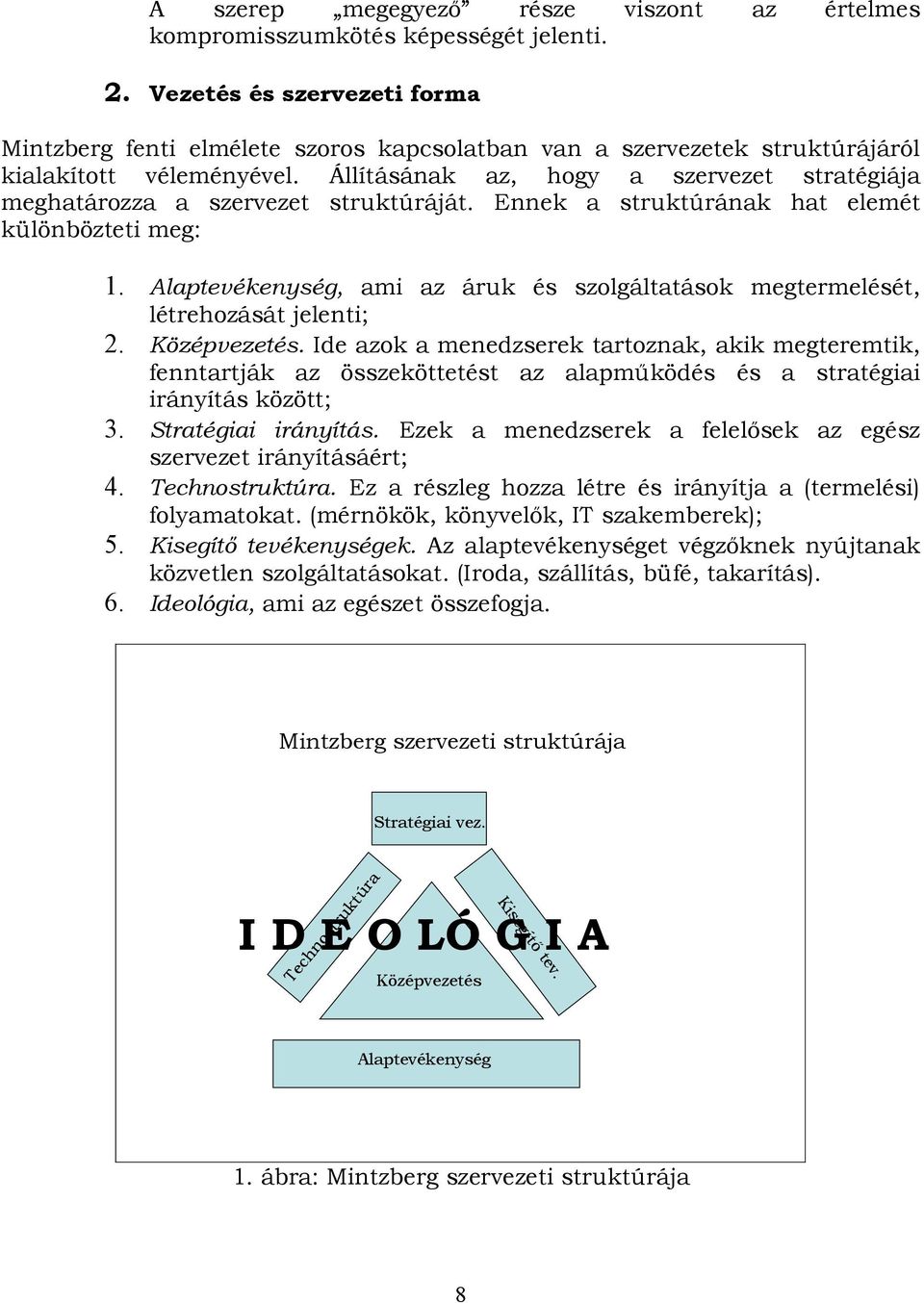 Állításának az, hogy a szervezet stratégiája meghatározza a szervezet struktúráját. Ennek a struktúrának hat elemét különbözteti meg: 1.