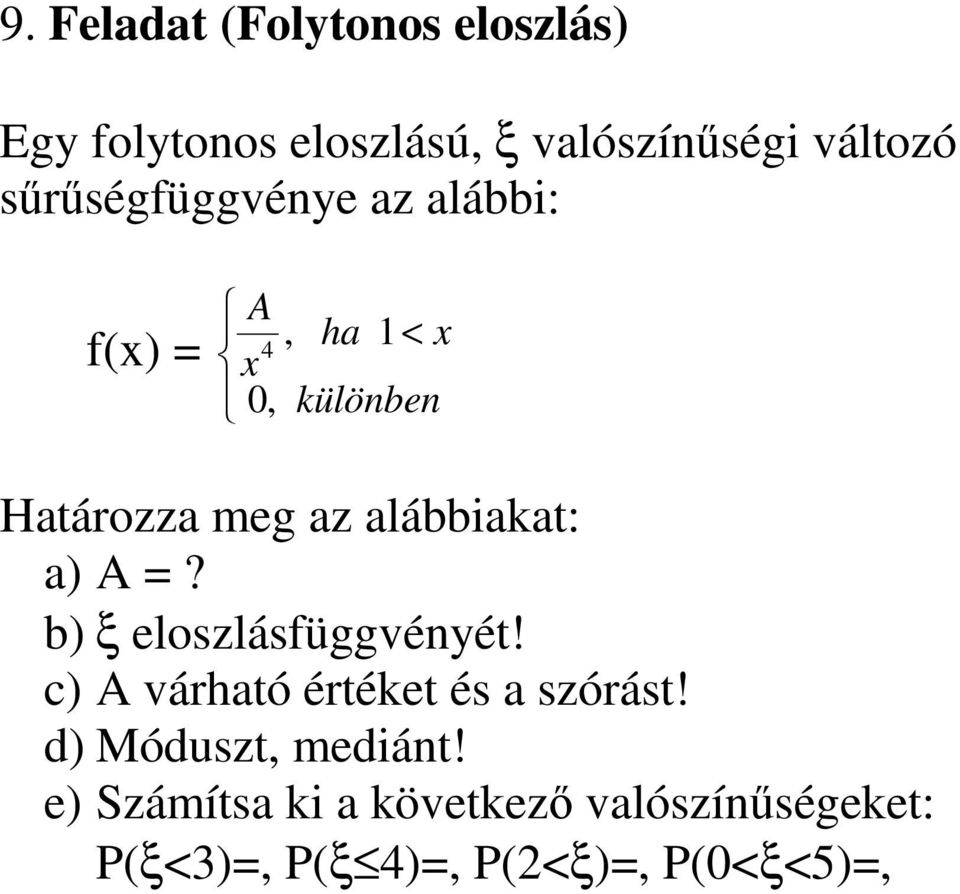 alábbiakat: a) A =? b) ξ eloszlásfüggvényét! c) A várható értéket és a szórást!