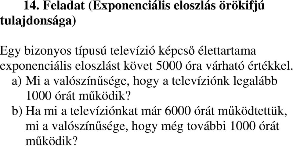 a) Mi a valószínűsége, hogy a televíziónk legalább 1000 órát működik?