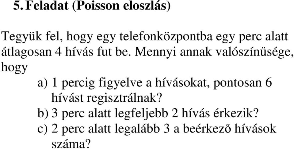 Mennyi annak valószínűsége, hogy a) 1 percig figyelve a hívásokat, pontosan