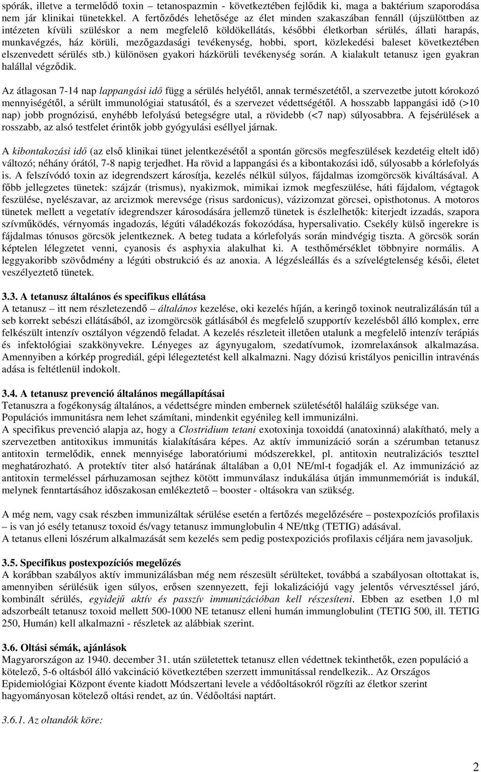 körüli, mezıgazdasági tevékenység, hobbi, sport, közlekedési baleset következtében elszenvedett sérülés stb.) különösen gyakori házkörüli tevékenység során.