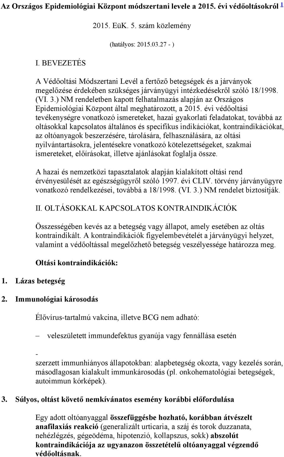 ) NM rendeletben kapott felhatalmazás alapján az Országos Epidemiológiai Központ által meghatározott, a 2015.