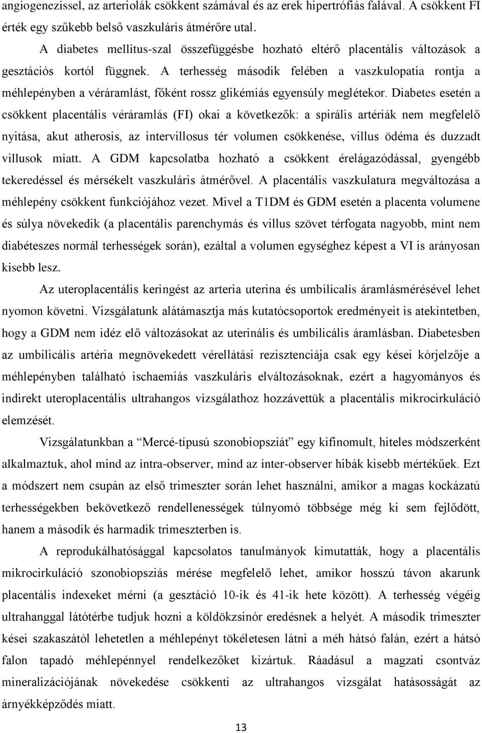 A terhesség második felében a vaszkulopatia rontja a méhlepényben a véráramlást, főként rossz glikémiás egyensúly meglétekor.