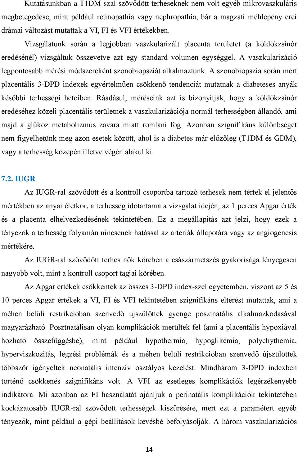 A vaszkularizáció legpontosabb mérési módszereként szonobiopsziát alkalmaztunk.