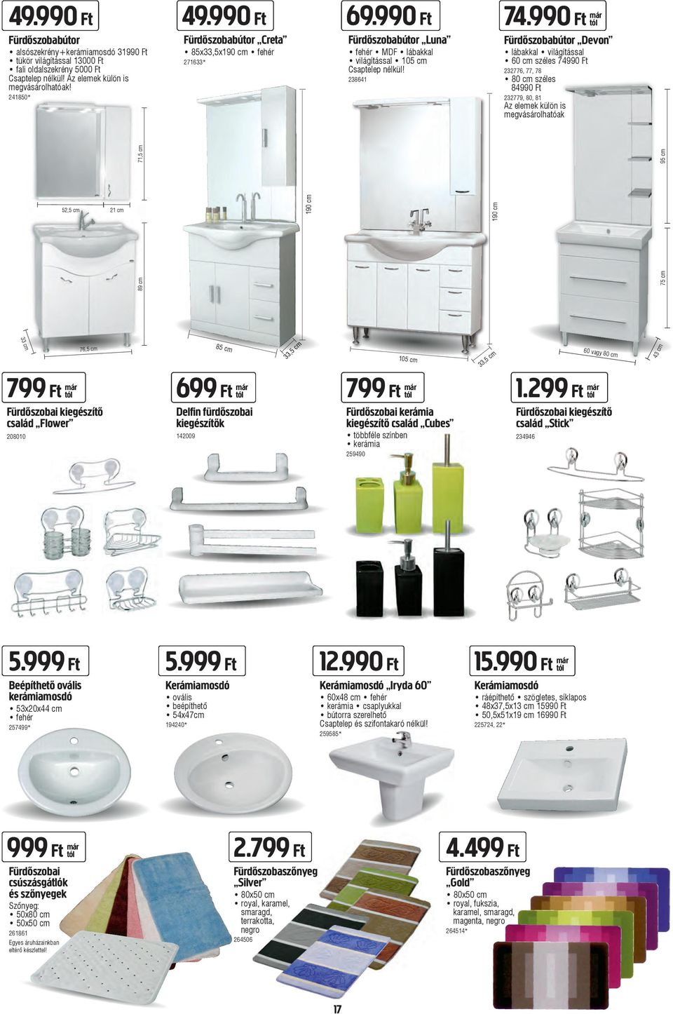 990 Ft már Fürdőszobabútor Devon lábakkal világítással 60 cm széles 74990 Ft 232776, 77, 78 80 cm széles 84990 Ft 232779, 80, 81 Az elemek külön is megvásárolhatóak 52,5 cm 21 cm 71,5 cm 89 cm 190 cm