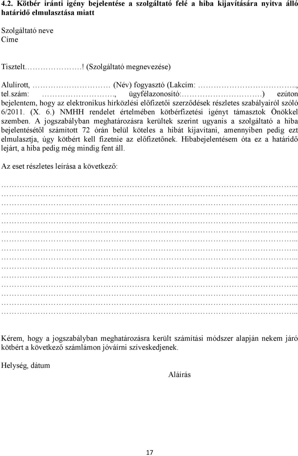 ) ezúton bejelentem, hogy az elektronikus hírközlési előfizetői szerződések részletes szabályairól szóló 6/2011. (X. 6.) NMHH rendelet értelmében kötbérfizetési igényt támasztok Önökkel szemben.